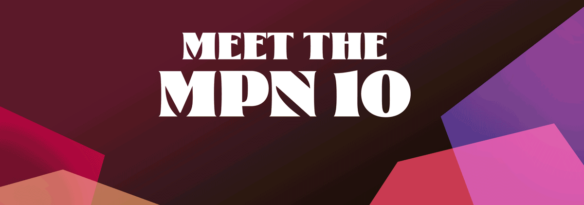 Meet the MPN 10 Meet the MPN 10