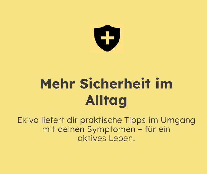 Mehr Sicherheit im Alltag – Ekiva liefert dir praktische Tipps im Umgang mit deinen Symptomen – für ein aktives Leben.